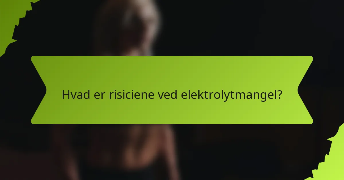 Hvad er risiciene ved elektrolytmangel?