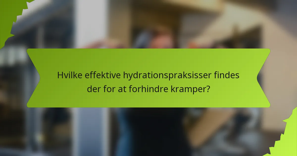 Hvilke effektive hydrationspraksisser findes der for at forhindre kramper?