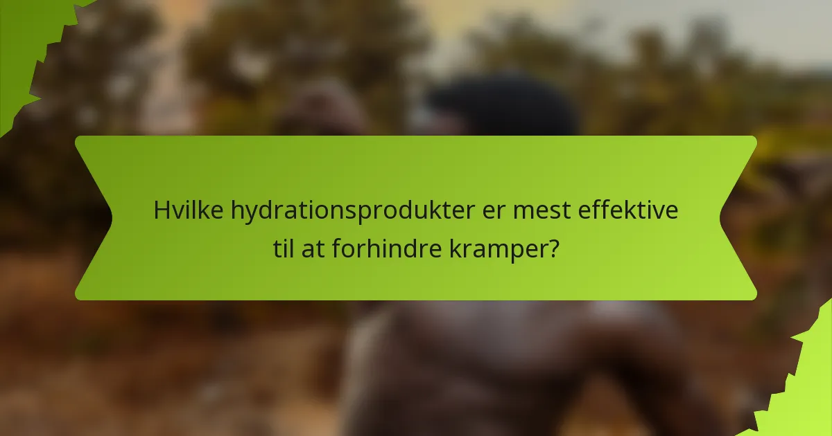 Hvilke hydrationsprodukter er mest effektive til at forhindre kramper?