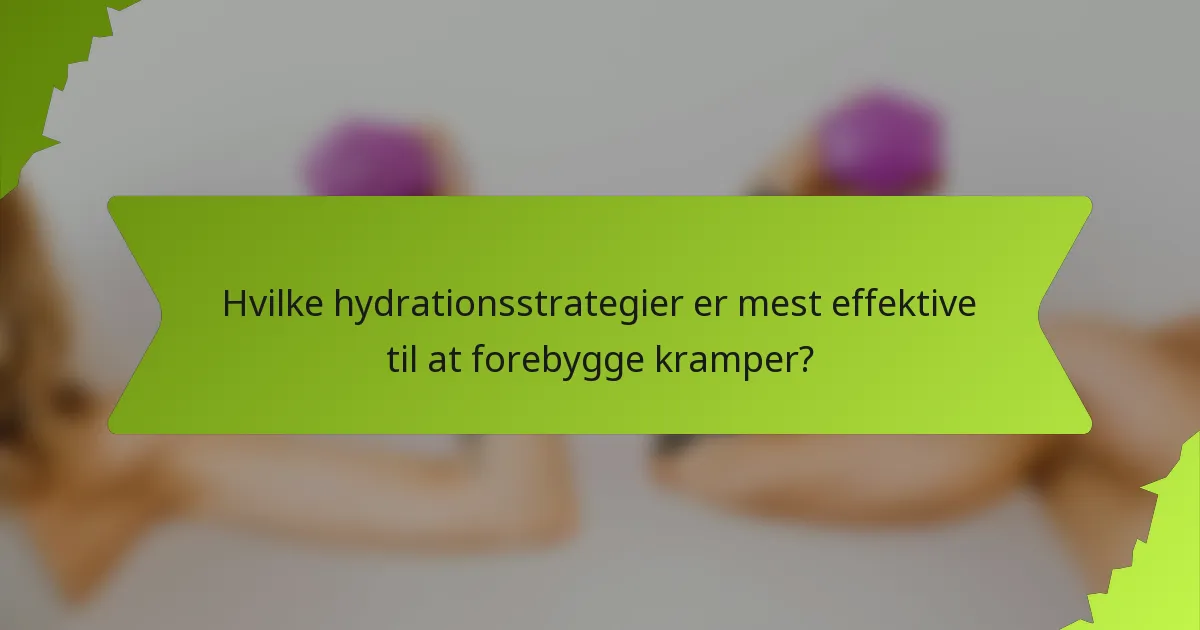 Hvilke hydrationsstrategier er mest effektive til at forebygge kramper?
