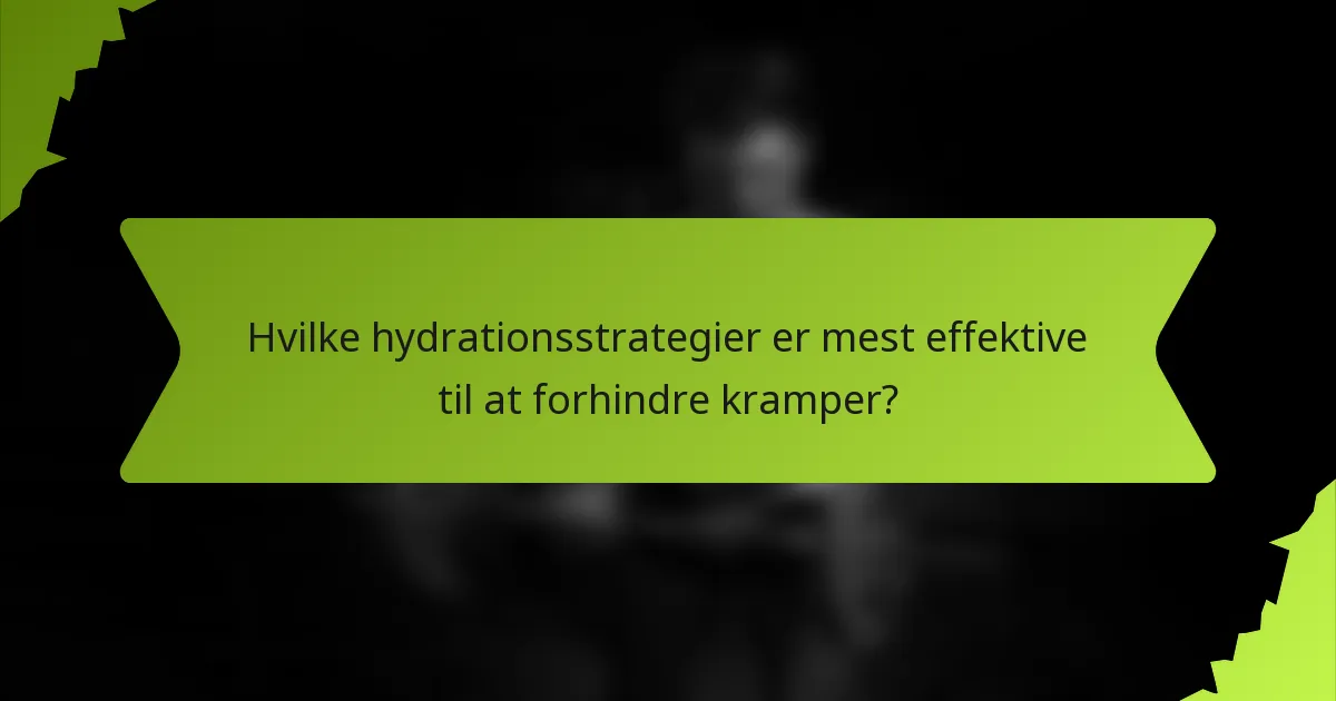 Hvilke hydrationsstrategier er mest effektive til at forhindre kramper?