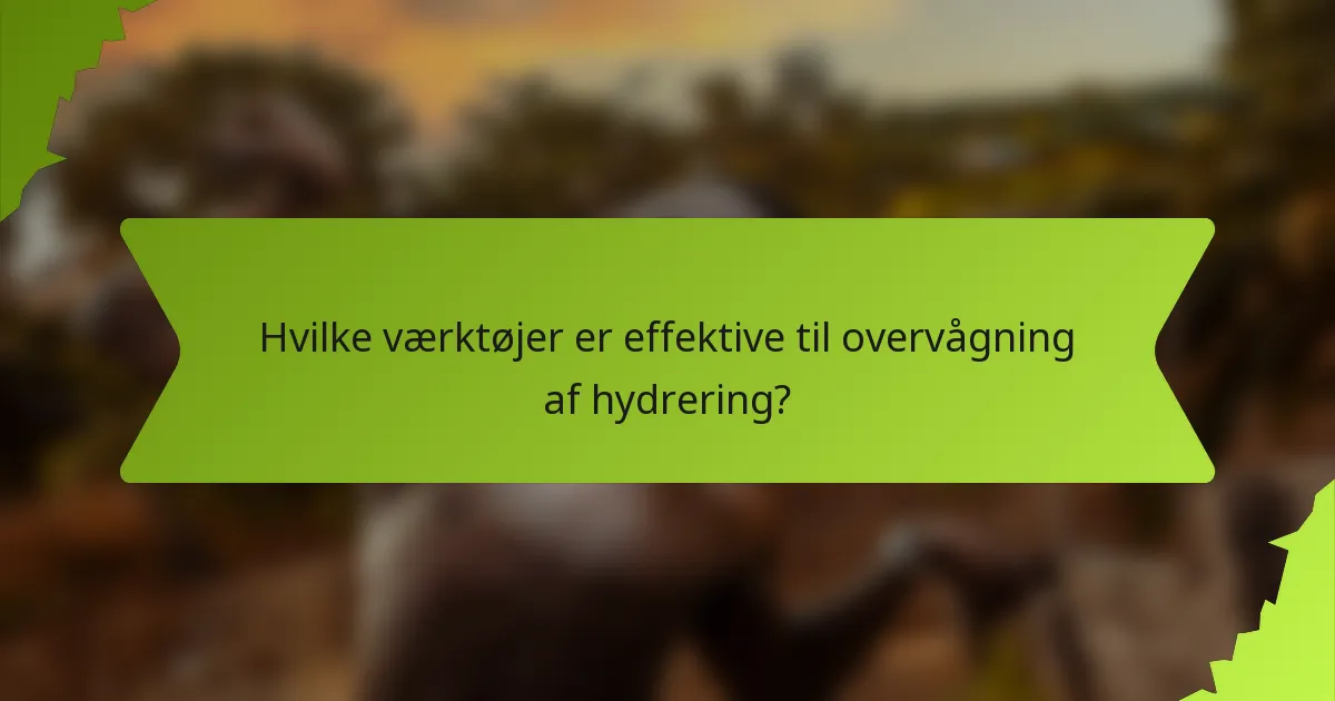 Hvilke værktøjer er effektive til overvågning af hydrering?