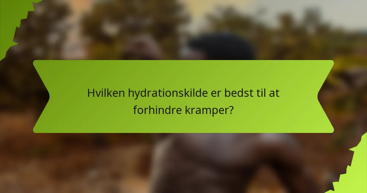 Hvilken hydrationskilde er bedst til at forhindre kramper?
