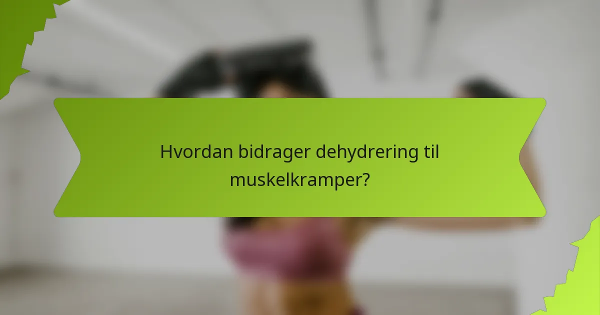Hvordan bidrager dehydrering til muskelkramper?