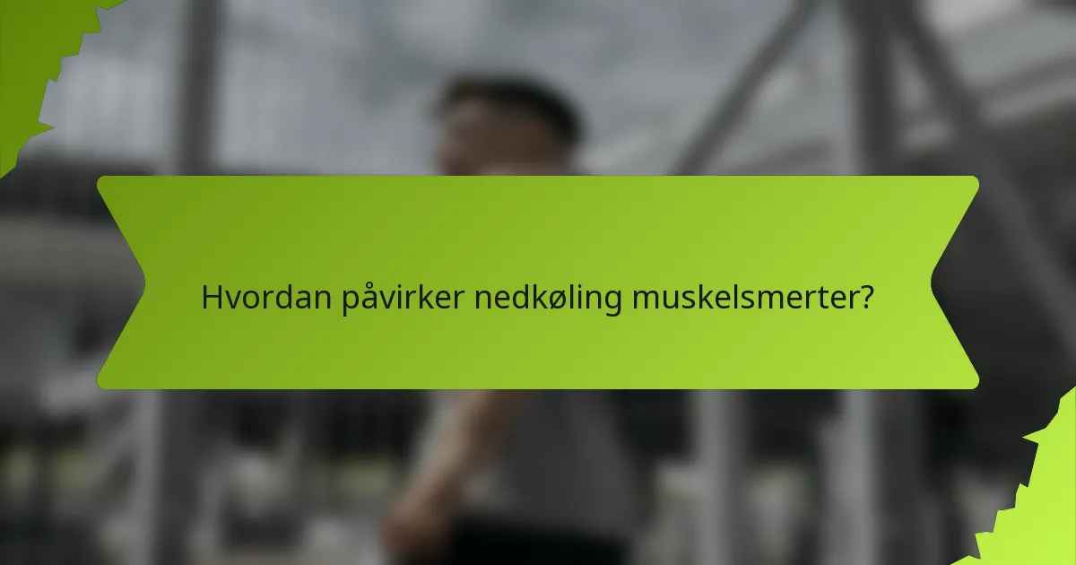 Hvordan påvirker nedkøling muskelsmerter?