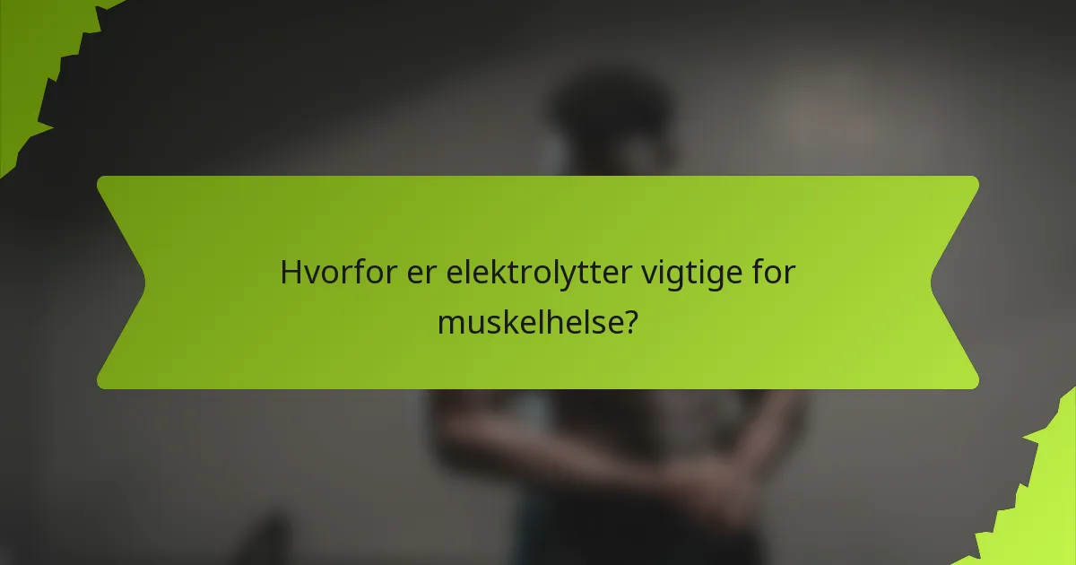 Hvorfor er elektrolytter vigtige for muskelhelse?