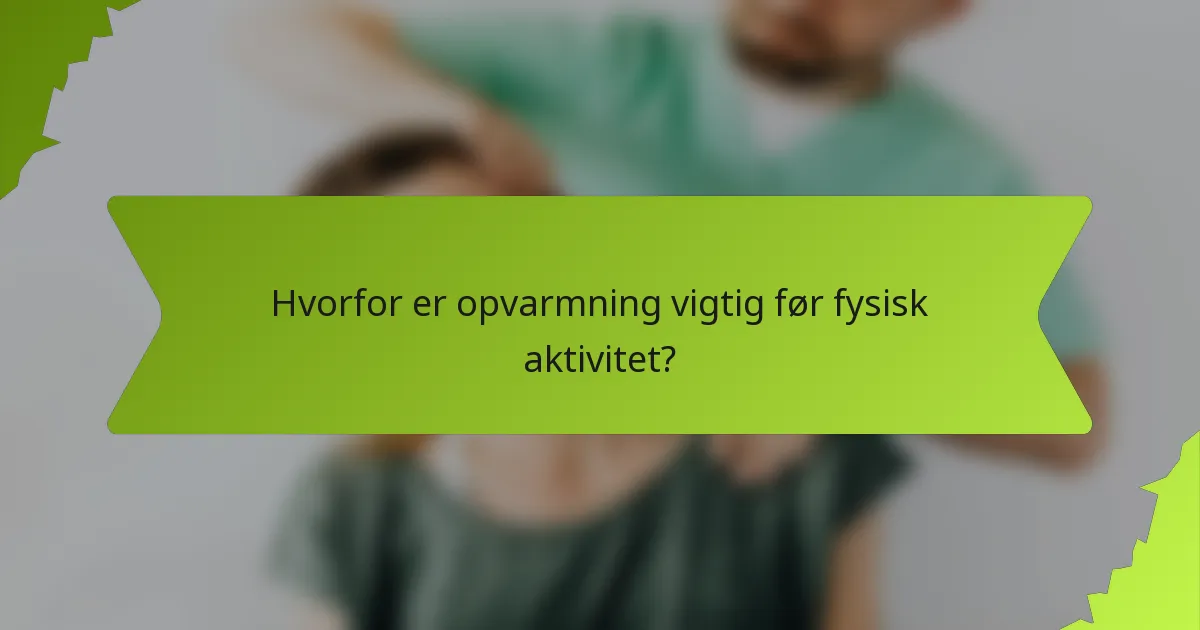 Hvorfor er opvarmning vigtig før fysisk aktivitet?